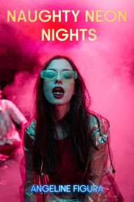 Title: Naughty Neon Nights, Author: Angeline Figura