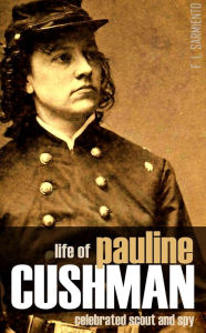 Title: Life of Pauline Cushman: The Celebrated Union Spy & Scout (New Introduction), Author: Pauline Cushman