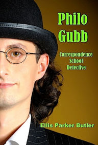 Title: Philo Gubb, Correspondence School Detective (Illustrated), Author: Ellis Parker Butler