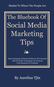 Title: The Bluebook of Social Media Marketing Tips, Author: Aurelius Tjin