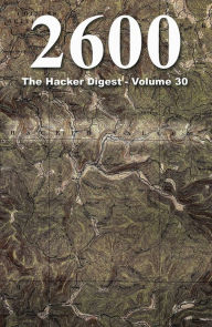 Title: 2600: The Hacker Digest - Volume 30, Author: 2600 Magazine