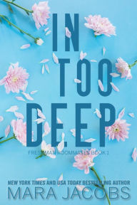 Title: In Too Deep (Freshman Roommates Book 1), Author: Mara Jacobs