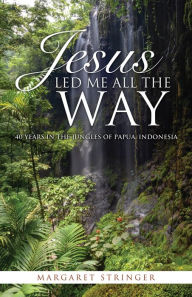 Title: JESUS LED ME ALL THE WAY, Author: Margaret Stringer