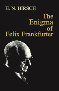 Title: The Enigma of Felix Frankfurter, Author: H. N. Hirsch