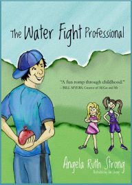 Title: The Water Fight Professional, Author: Angela Ruth Strong
