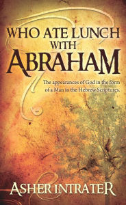 Title: Who Ate Lunch with Abraham, Author: Asher Intrater