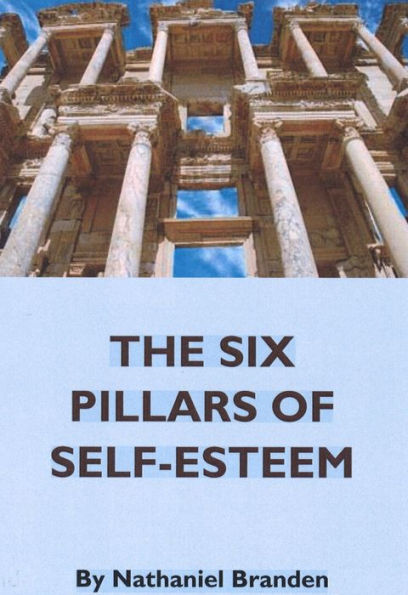 The Six Pillars Of Self Esteem The Definitive Work On Self Esteem By