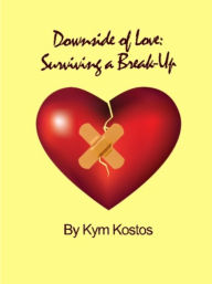 Title: Downside of Love: Surviving a Break Up, Author: Kym Kostos