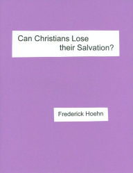 Title: Can Christians Lose Their Salvation?, Author: Frederick Hoehn