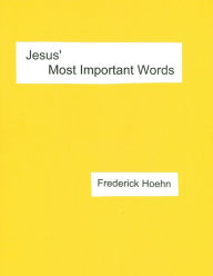 Title: Jesus' Most Important Words, Author: Frederick Hoehn