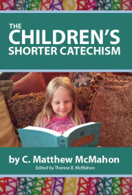 Title: The Children's Shorter Catechism, Author: C. Matthew McMahon