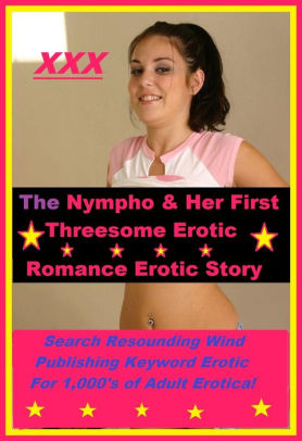 Her First Threesome - Threesome: The Pretty Nympho & Her First Threesome! Erotic Romance Story (  sex, porn, fetish, bondage, oral, anal, ebony, hentai, domination, erotic  ...