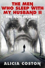 Title: The Men Who Sleep With My Husband II: The Non-Prophet, Author: Alicia Coston