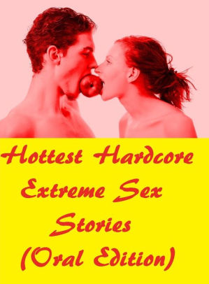 Extreme Hardcore Bdsm Porn - Hottest Hardcore Extreme Sex Stories (Oral Edition)( sex, porn, real porn,  BDSM, bondage, oral, anal, erotic, erotica, xxx, gay, lesbian, handjob, ...