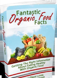 Title: Healthy Living - Fantastic Organic Food Facts - Everything you need to know about organic foods is in this eBook...., Author: colin lian