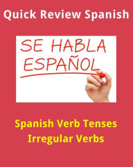 Title: Quick Review Spanish Verb Tenses: Irregular Verbs, Author: E Staff