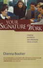 Your Signature Work: Creating Excellence and Influencing Others at Work