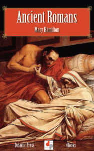 Title: Ancient Romans - The Lives of Great Men, Author: Mary Hamilton