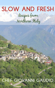 Title: Slow and Fresh: Recipes from Northern Italy, Author: Giovanni Gaudio