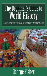 Title: The Beginner's Guide to World History, Author: George Fisher