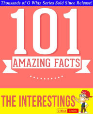 Title: The Interestings - 101 Amazing Facts You Didn't Know, Author: G Whiz