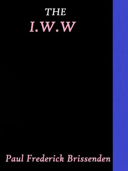The I.W.W. by Paul Frederick Brissenden