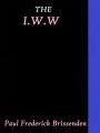 The I.W.W. by Paul Frederick Brissenden