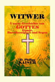 Title: WITWER Unsere Geschichte von Gottes Gnade, Barmherzigkeit und Segen, Author: D. Philipp Kaiser