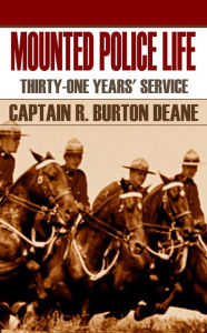 Title: Mounted Police Life in Canada, Author: Captain R. Burton Deane