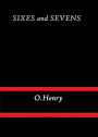 Sixes and Sevens by O. Henry