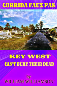 Title: Corrida Faux Pas, Key West Can't Bury Their Dead, Author: William Williamson