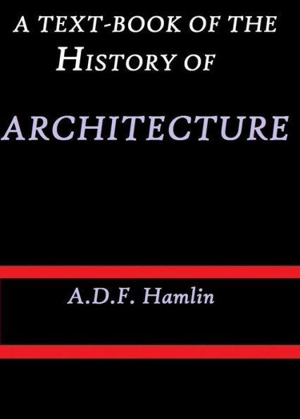 A Text-Book of the History of Architecture by A. D. F. Hamlin