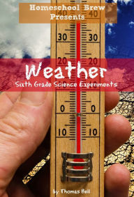 Title: Weather: Sixth Grade Science Experiments, Author: Thomas Bell