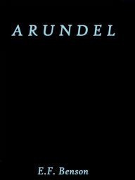 Title: Arundel by E. F. Benson, Author: E.F.Benson