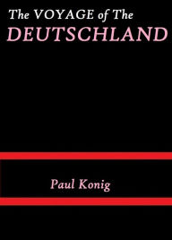 Title: The Voyage of the Deutschland by Paul König, Author: Paul König