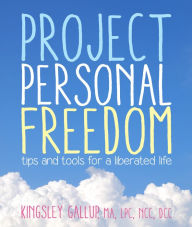 Title: Project Personal Freedom: Tips and Tools for a Liberated Life, Author: Kingsley Gallup