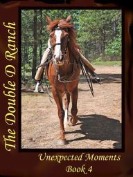 Title: The Double D Ranch Book 4 Unexpected Moments, Author: Jerry Moorman