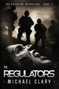 Title: The Regulators (The Guardian Interviews Book 2), Author: Michael Clary