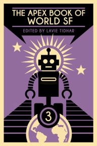 Title: The Apex Book of World SF: Volume 3, Author: Lavie Tidhar