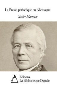 Title: La Presse périodique en Allemagne, Author: Xavier Marmier