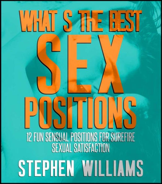 Whats The Best Sex Position Essential Sex Positions To Achieve Increased Sex Drive By Stephen 0151