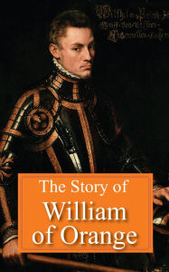 Title: The Story of William of Orange, Author: Ottokar Schup