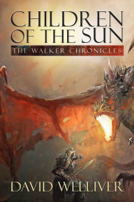 Title: Children of the Sun: The Walker Chronicles, Author: David Welliver