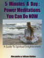 5 Minutes A Day: Power Meditations You Can Do NOW: A Guide To Spiritual Enligthenment - 3 In 1 Box Set
