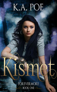 Title: Kismet, Forevermore Book 1, Author: K.A. Poe