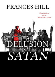 Title: A Delusion of Satan: The Full Story of the Salem Witch Trials, Author: Frances Hill