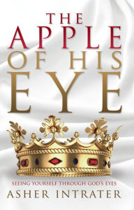Title: The Apple of His Eye, Author: Asher Intrater