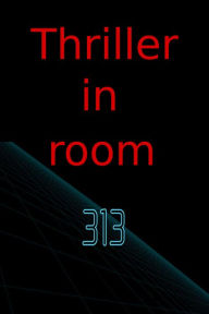 Title: Thriller in room 313, Author: jus bomon