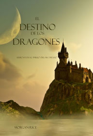 Title: El Destino De Los Dragones (Libro #3 de El Anillo del Hechicero), Author: Morgan Rice