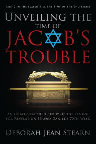 Title: Unveiling the Time of Jacob's Trouble, Author: Deborah Jean Stearn